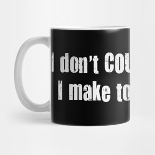 I Don't Count the Days I Make Today Count. Mug